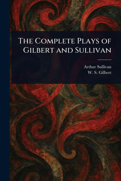 The Complete Plays of Gilbert and Sullivan