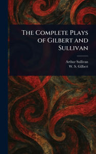 Title: The Complete Plays of Gilbert and Sullivan, Author: Arthur Sullivan
