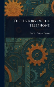 Title: The History of the Telephone, Author: Herbert Newton Casson