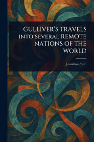 GULLIVER'S TRAVELS Into Several REMOTE NATIONS OF THE WORLD
