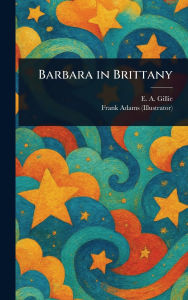 Title: Barbara in Brittany, Author: E A Gillie