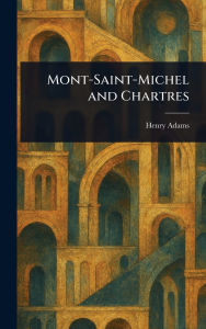 Title: Mont-Saint-Michel and Chartres, Author: Henry Adams