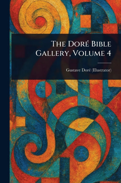 The Dorï¿½ Bible Gallery, Volume 4