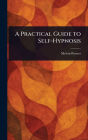 A Practical Guide to Self-Hypnosis