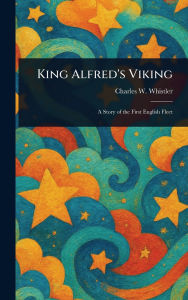 Title: King Alfred's Viking, Author: Charles W (Charles Watts) Whistler