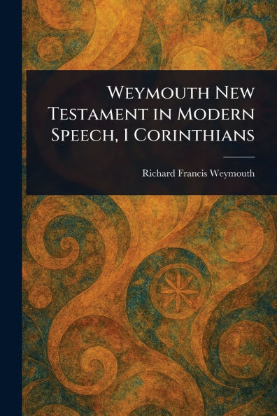 Weymouth New Testament in Modern Speech, 1 Corinthians