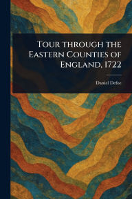 Title: Tour Through the Eastern Counties of England, 1722, Author: Daniel Defoe
