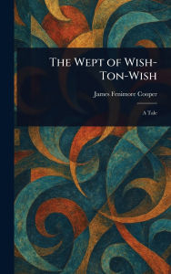 Title: The Wept of Wish-Ton-Wish, Author: James Fenimore Cooper
