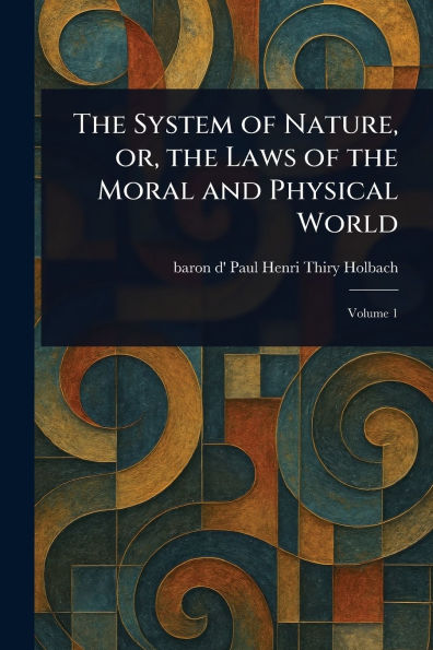 the System of Nature, or, Laws Moral and Physical World