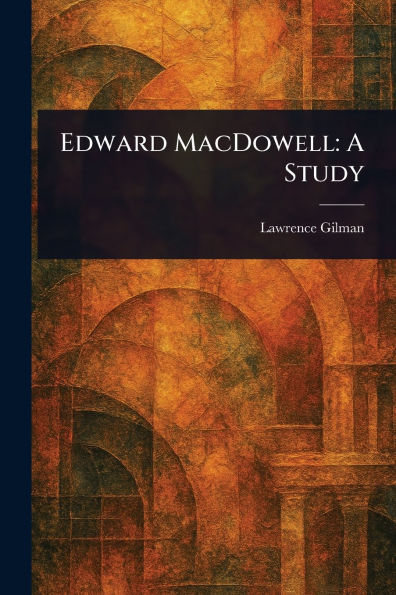 Edward MacDowell: A Study