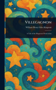 Title: Villegagnon, Author: William Henry Giles Kingston