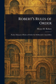 Title: Robert's Rules of Order, Author: Henry M (Henry Martyn) Robert