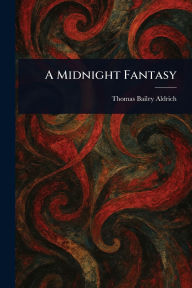 Title: A Midnight Fantasy, Author: Thomas Bailey Aldrich
