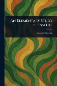 Title: An Elementary Study of Insects, Author: Leonard Haseman