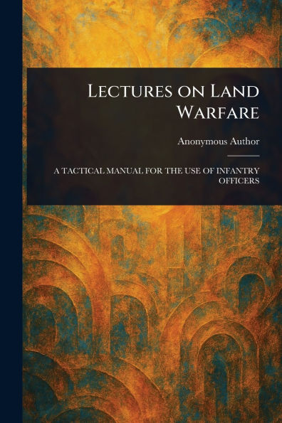 Lectures on Land Warfare
