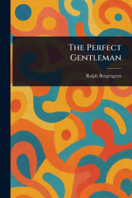 Title: The Perfect Gentleman, Author: Ralph Bergengren