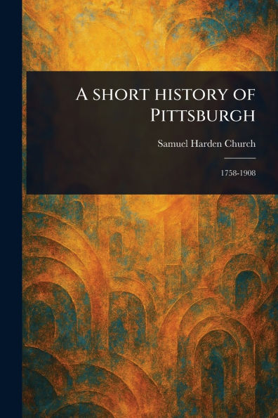 A Short History of Pittsburgh