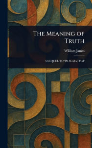 Title: The Meaning of Truth, Author: William James