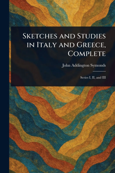 Sketches and Studies Italy Greece, Complete