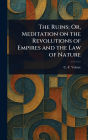The Ruins; Or, Meditation on the Revolutions of Empires and the Law of Nature
