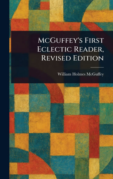 McGuffey's First Eclectic Reader, Revised Edition