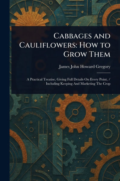Cabbages and Cauliflowers: How to Grow Them