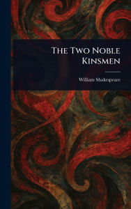 Title: The Two Noble Kinsmen, Author: William Shakespeare