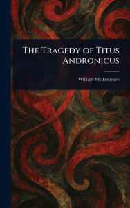 Title: The Tragedy of Titus Andronicus, Author: William Shakespeare
