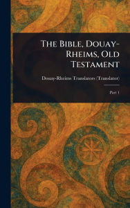 Title: The Bible, Douay-Rheims, Old Testament, Author: Douay-Rheims