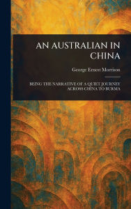Title: An Australian in China, Author: George Ernest Morrison
