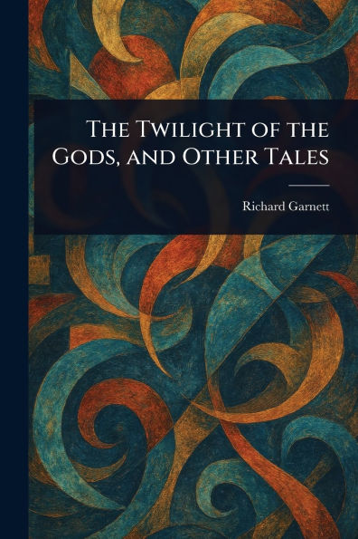 the Twilight of Gods, and Other Tales
