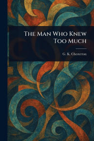 Title: The Man Who Knew Too Much, Author: G. K. Chesterton