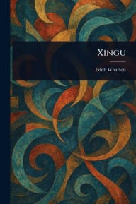 Title: Xingu, Author: Edith Wharton