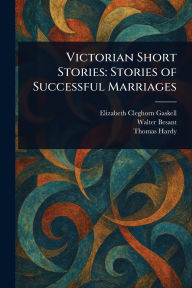 Title: Victorian Short Stories: Stories of Successful Marriages, Author: Elizabeth Gaskell