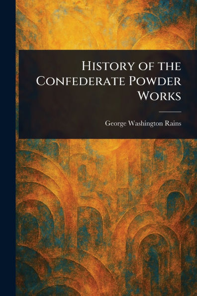 History of the Confederate Powder Works