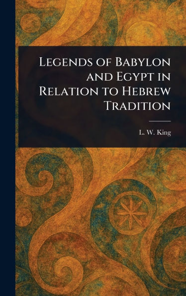 Legends of Babylon and Egypt in Relation to Hebrew Tradition