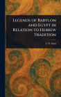 Legends of Babylon and Egypt in Relation to Hebrew Tradition