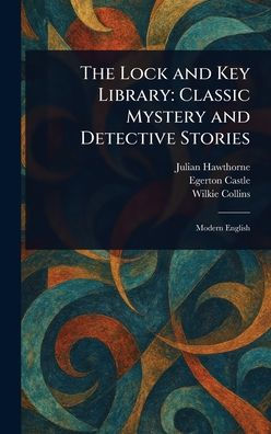 The Lock and Key Library: Classic Mystery and Detective Stories