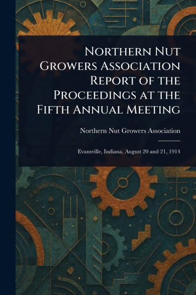 Northern Nut Growers Association Report of the Proceedings at Fifth Annual Meeting