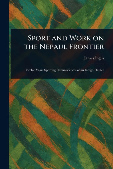 Sport and Work on the Nepaul Frontier