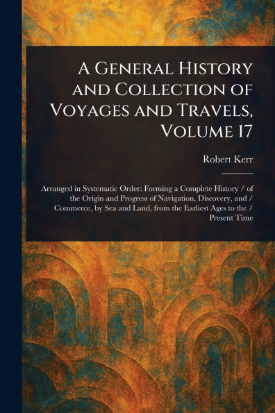 A General History and Collection of Voyages Travels, Volume 17