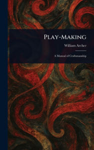Title: Play-Making, Author: William Archer