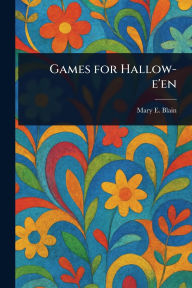Title: Games for Hallow-e'en, Author: Mary E Blain