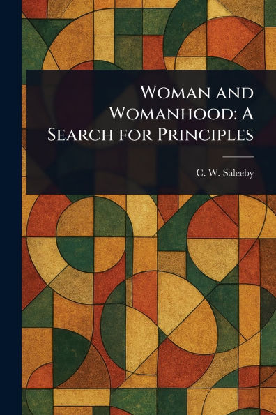 Woman and Womanhood: A Search for Principles