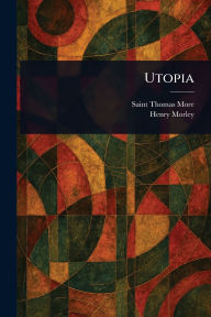 Title: Utopia, Author: Thomas More Saint 1478-1535
