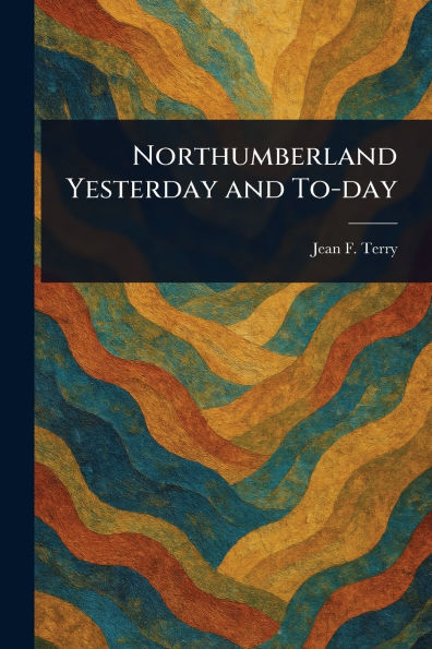Northumberland Yesterday and To-day