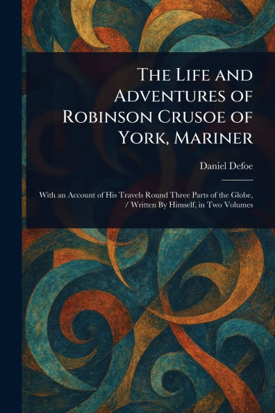 The Life and Adventures of Robinson Crusoe York, Mariner