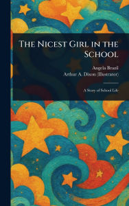 Title: The Nicest Girl in the School, Author: Angela Brazil