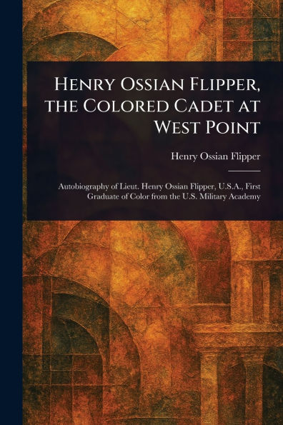 Henry Ossian Flipper, the Colored Cadet at West Point