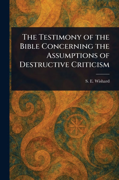 The Testimony of the Bible Concerning the Assumptions of Destructive Criticism